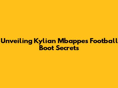 Unveiling Kylian Mbappe's Football Boot Secrets