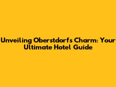 Unveiling Oberstdorf's Charm: Your Ultimate Hotel Guide