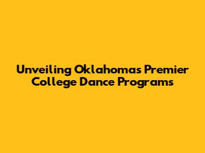 Unveiling Oklahoma's Premier College Dance Programs