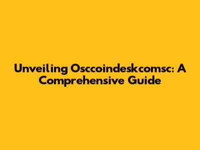 Unveiling Osccoindeskcomsc: A Comprehensive Guide