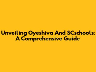 Unveiling Oyeshiva And SCschools: A Comprehensive Guide