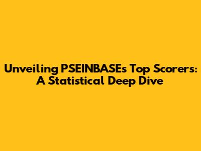 Unveiling PSEINBASE's Top Scorers: A Statistical Deep Dive