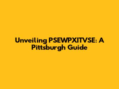 Unveiling PSEWPXITVSE: A Pittsburgh Guide