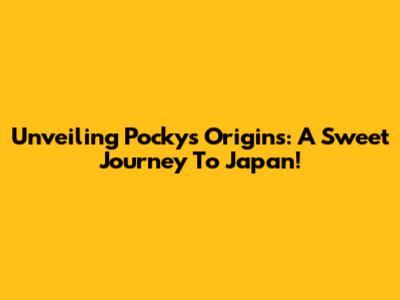 Unveiling Pocky's Origins: A Sweet Journey To Japan!