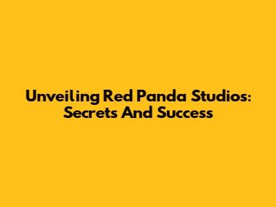 Unveiling Red Panda Studios: Secrets And Success