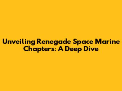 Unveiling Renegade Space Marine Chapters: A Deep Dive
