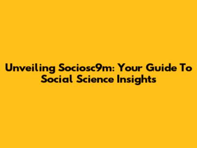 Unveiling Sociosc9m: Your Guide To Social Science Insights