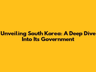 Unveiling South Korea: A Deep Dive Into Its Government