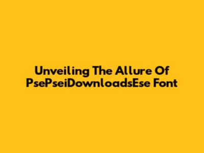 Unveiling The Allure Of PsePseiDownloadsEse Font