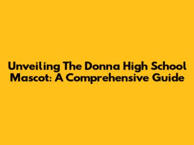 Unveiling The Donna High School Mascot: A Comprehensive Guide