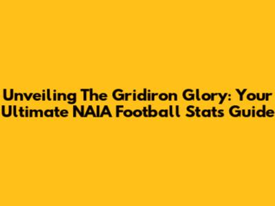 Unveiling The Gridiron Glory: Your Ultimate NAIA Football Stats Guide