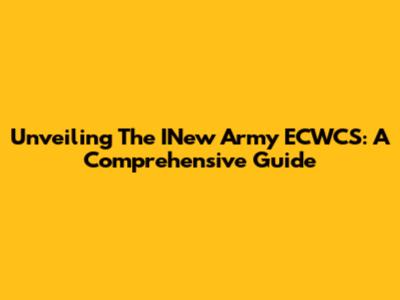 Unveiling The INew Army ECWCS: A Comprehensive Guide