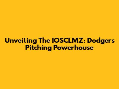 Unveiling The IOSCLMZ: Dodgers Pitching Powerhouse