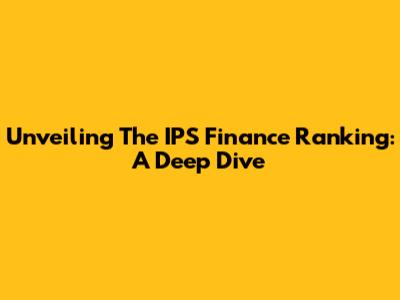 Unveiling The IPS Finance Ranking: A Deep Dive