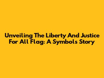 Unveiling The Liberty And Justice For All Flag: A Symbol's Story