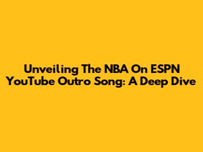 Unveiling The NBA On ESPN YouTube Outro Song: A Deep Dive