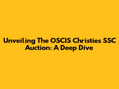 Unveiling The OSCIS Christie's SSC Auction: A Deep Dive