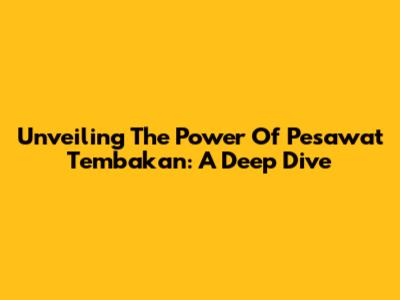 Unveiling The Power Of Pesawat Tembakan: A Deep Dive