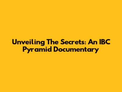 Unveiling The Secrets: An IBC Pyramid Documentary