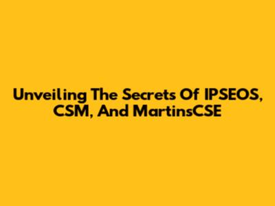 Unveiling The Secrets Of IPSEOS, CSM, And MartinsCSE