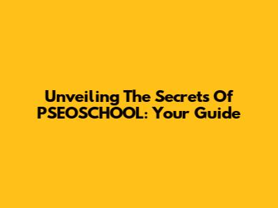 Unveiling The Secrets Of PSEOSCHOOL: Your Guide