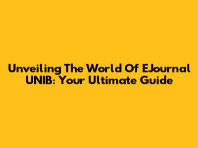Unveiling The World Of EJournal UNIB: Your Ultimate Guide