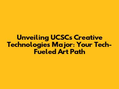 Unveiling UCSC's Creative Technologies Major: Your Tech-Fueled Art Path