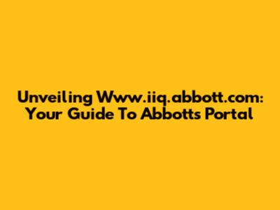 Unveiling Www.iiq.abbott.com: Your Guide To Abbott's Portal