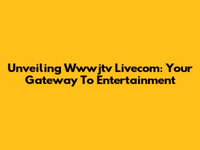 Unveiling Wwwjtv Livecom: Your Gateway To Entertainment