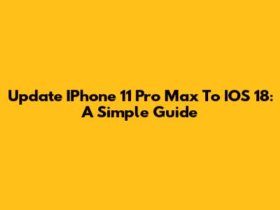Update IPhone 11 Pro Max To IOS 18: A Simple Guide