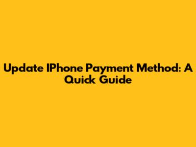 Update IPhone Payment Method: A Quick Guide