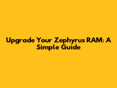 Upgrade Your Zephyrus RAM: A Simple Guide