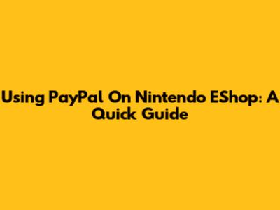 Using PayPal On Nintendo EShop: A Quick Guide