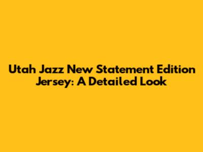 Utah Jazz New Statement Edition Jersey: A Detailed Look