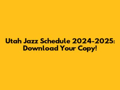 Utah Jazz Schedule 2024-2025: Download Your Copy!