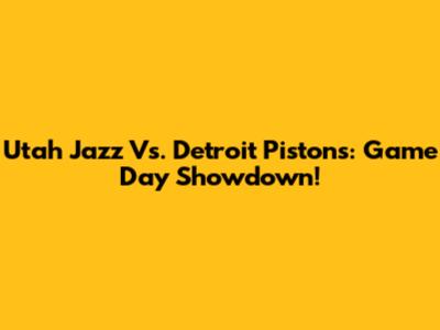 Utah Jazz Vs. Detroit Pistons: Game Day Showdown!