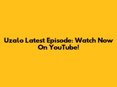 Uzalo Latest Episode: Watch Now On YouTube!