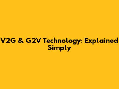 V2G & G2V Technology: Explained Simply