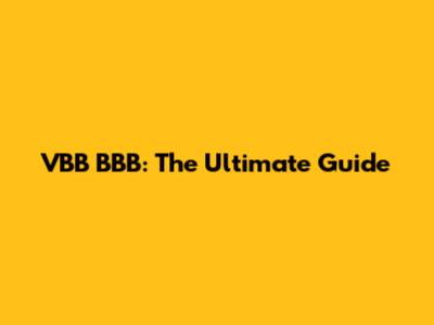 VBB BBB: The Ultimate Guide