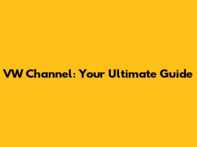 VW Channel: Your Ultimate Guide