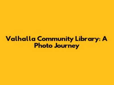 Valhalla Community Library: A Photo Journey
