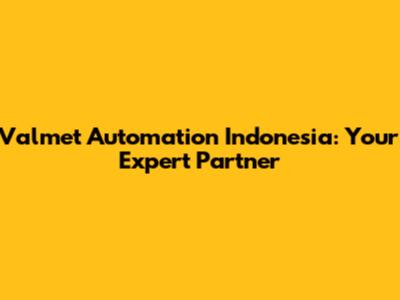 Valmet Automation Indonesia: Your Expert Partner