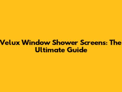 Velux Window Shower Screens: The Ultimate Guide