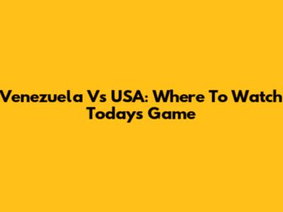 Venezuela Vs USA: Where To Watch Today's Game