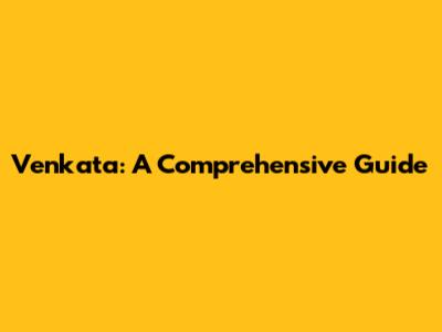 Venkata: A Comprehensive Guide