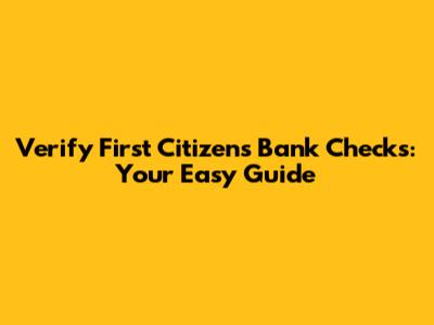 Verify First Citizens Bank Checks: Your Easy Guide