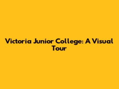 Victoria Junior College: A Visual Tour