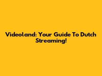 Videoland: Your Guide To Dutch Streaming!