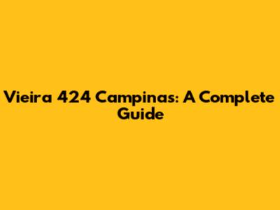 Vieira 424 Campinas: A Complete Guide