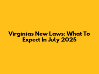 Virginia's New Laws: What To Expect In July 2025